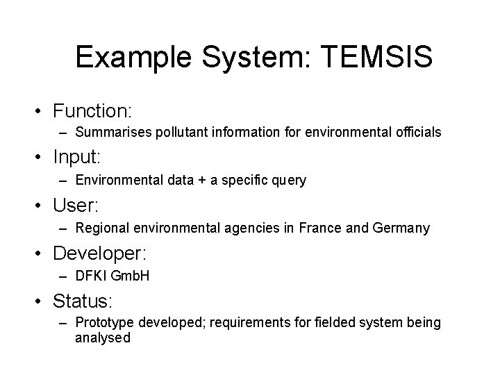 Example System: TEMSIS • Function: – Summarises pollutant information for environmental officials • Input: