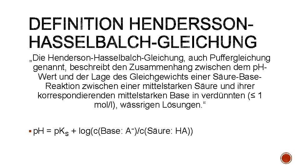 „Die Henderson-Hasselbalch-Gleichung, auch Puffergleichung genannt, beschreibt den Zusammenhang zwischen dem p. HWert und der