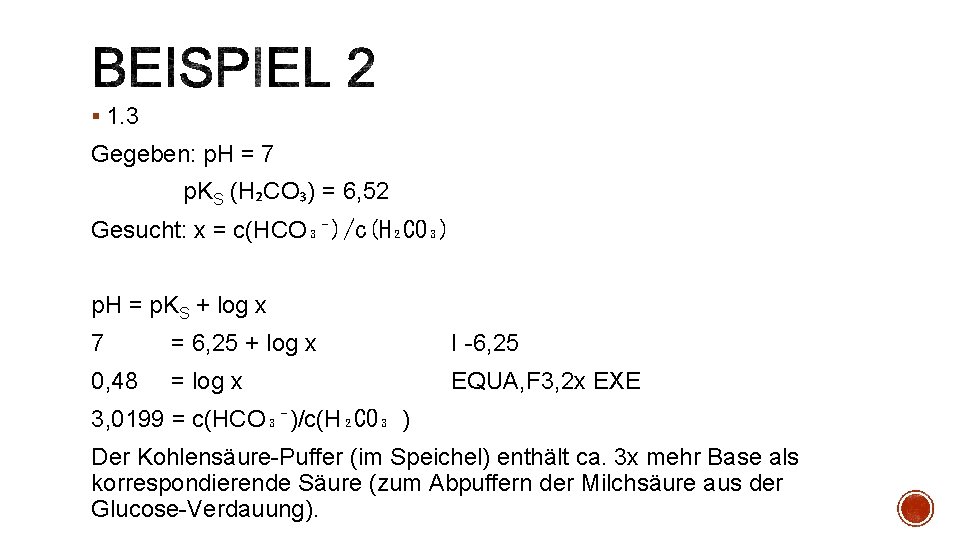 § 1. 3 Gegeben: p. H = 7 p. KS (H₂CO₃) = 6, 52