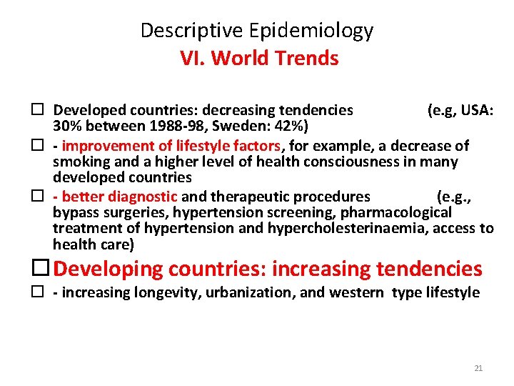 Descriptive Epidemiology VI. World Trends Developed countries: decreasing tendencies (e. g, USA: 30% between