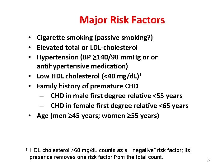 Major Risk Factors • Cigarette smoking (passive smoking? ) • Elevated total or LDL-cholesterol