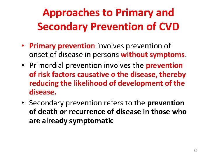 Approaches to Primary and Secondary Prevention of CVD • Primary prevention involves prevention of