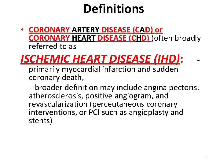 Definitions • CORONARY ARTERY DISEASE (CAD) or CORONARY HEART DISEASE (CHD) (often broadly referred