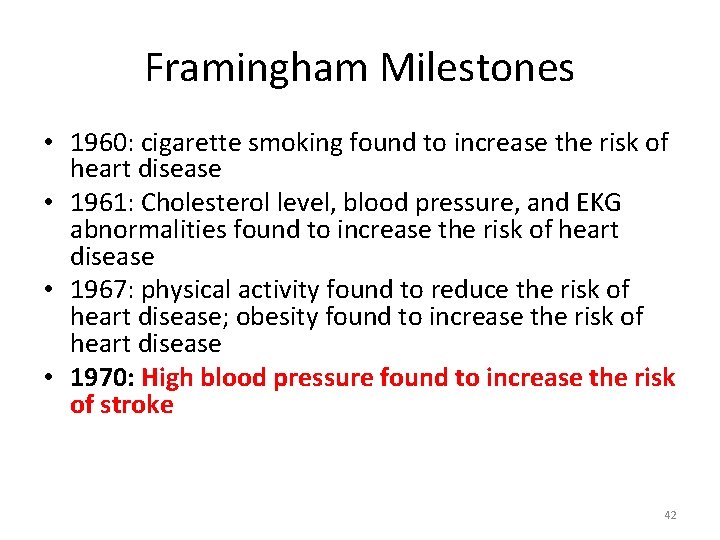 Framingham Milestones • 1960: cigarette smoking found to increase the risk of heart disease