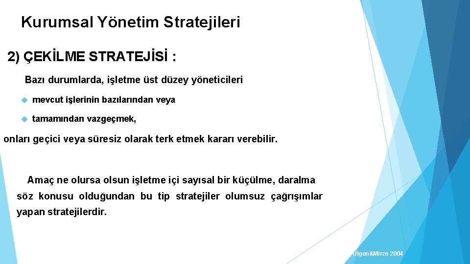 Kurumsal Yönetim Stratejileri 2) ÇEKİLME STRATEJİSİ : Bazı durumlarda, işletme üst düzey yöneticileri mevcut