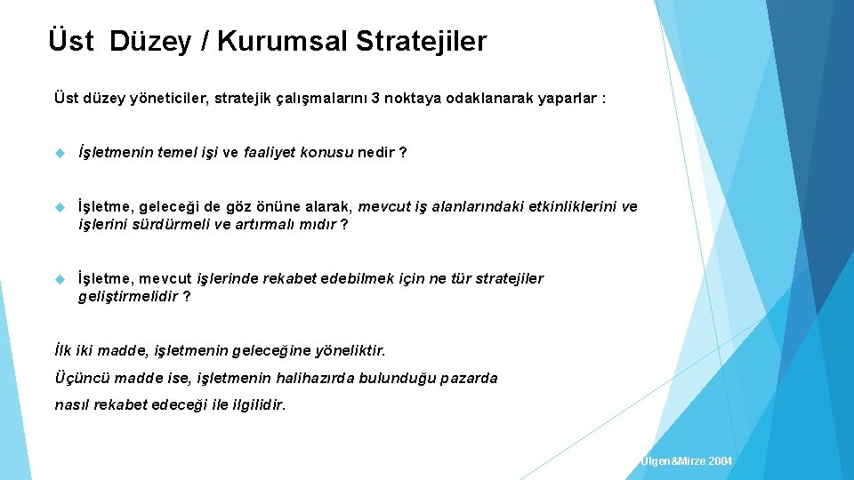 Üst Düzey / Kurumsal Stratejiler Üst düzey yöneticiler, stratejik çalışmalarını 3 noktaya odaklanarak yaparlar