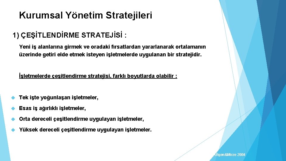 Kurumsal Yönetim Stratejileri 1) ÇEŞİTLENDİRME STRATEJİSİ : Yeni iş alanlarına girmek ve oradaki fırsatlardan