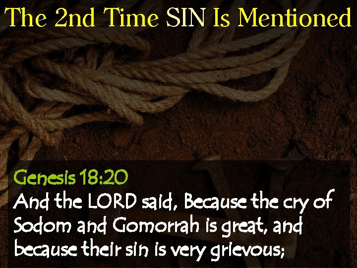 The 2 nd Time SIN Is Mentioned Genesis 18: 20 And the LORD said,