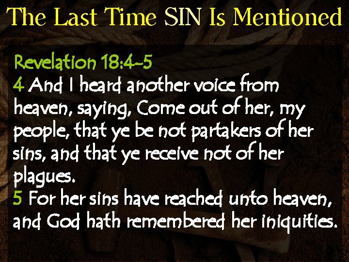 The Last Time SIN Is Mentioned Revelation 18: 4 -5 4 And I heard