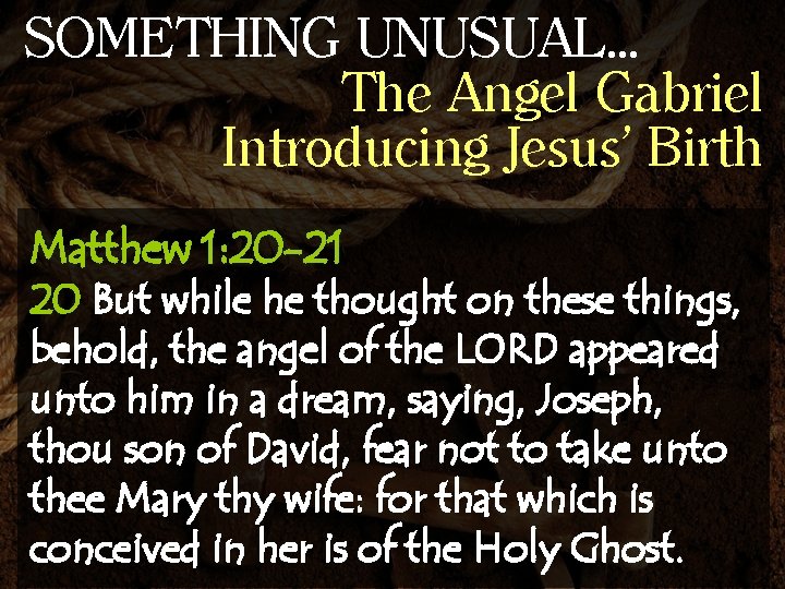 SOMETHING UNUSUAL… The Angel Gabriel Introducing Jesus’ Birth Matthew 1: 20 -21 20 But