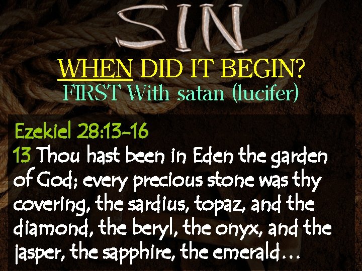 WHEN DID IT BEGIN? FIRST With satan (lucifer) Ezekiel 28: 13 -16 13 Thou