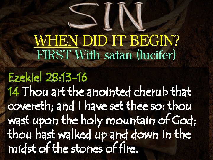 WHEN DID IT BEGIN? FIRST With satan (lucifer) Ezekiel 28: 13 -16 14 Thou