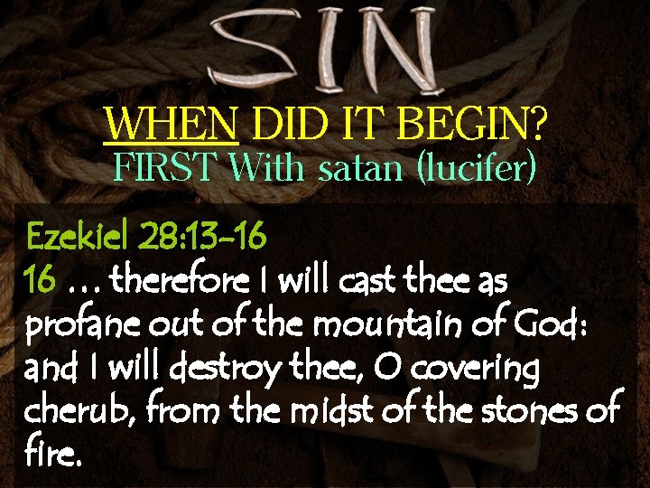 WHEN DID IT BEGIN? FIRST With satan (lucifer) Ezekiel 28: 13 -16 16 …