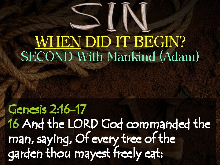 WHEN DID IT BEGIN? SECOND With Mankind (Adam) Genesis 2: 16 -17 16 And