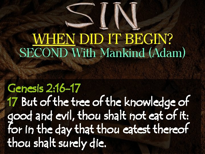 WHEN DID IT BEGIN? SECOND With Mankind (Adam) Genesis 2: 16 -17 17 But