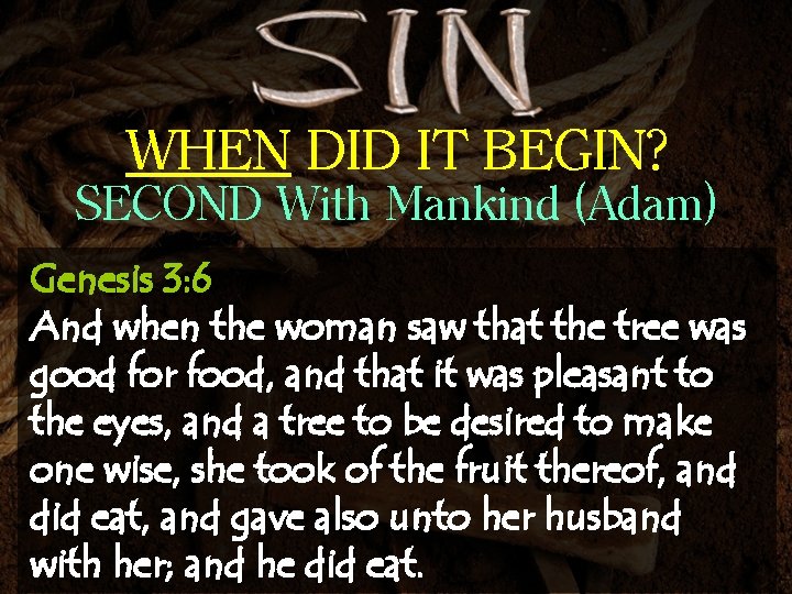 WHEN DID IT BEGIN? SECOND With Mankind (Adam) Genesis 3: 6 And when the