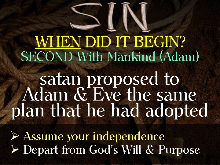 WHEN DID IT BEGIN? SECOND With Mankind (Adam) satan proposed to Adam & Eve