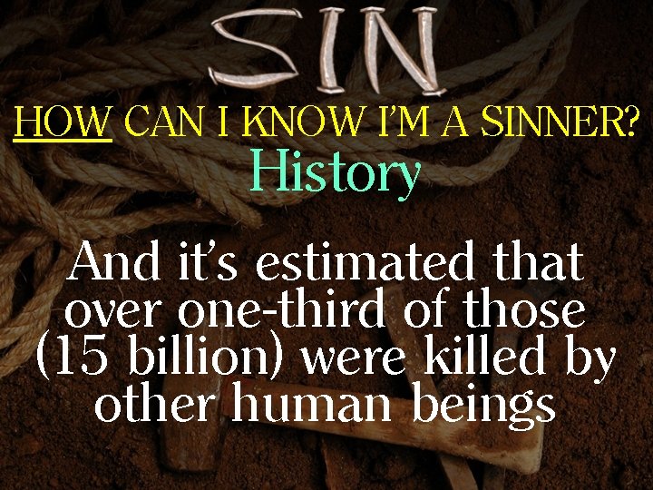 HOW CAN I KNOW I’M A SINNER? History And it’s estimated that over one-third