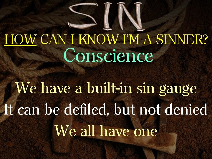 HOW CAN I KNOW I’M A SINNER? Conscience We have a built-in sin gauge