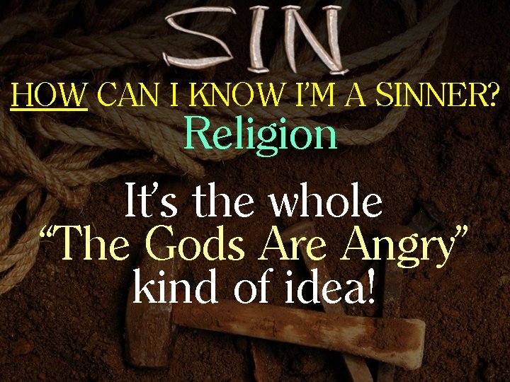 HOW CAN I KNOW I’M A SINNER? Religion It’s the whole “The Gods Are