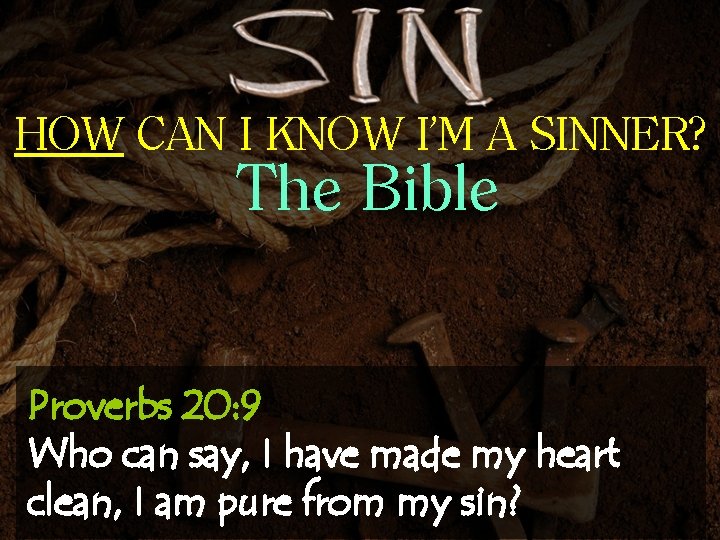 HOW CAN I KNOW I’M A SINNER? The Bible Proverbs 20: 9 Who can