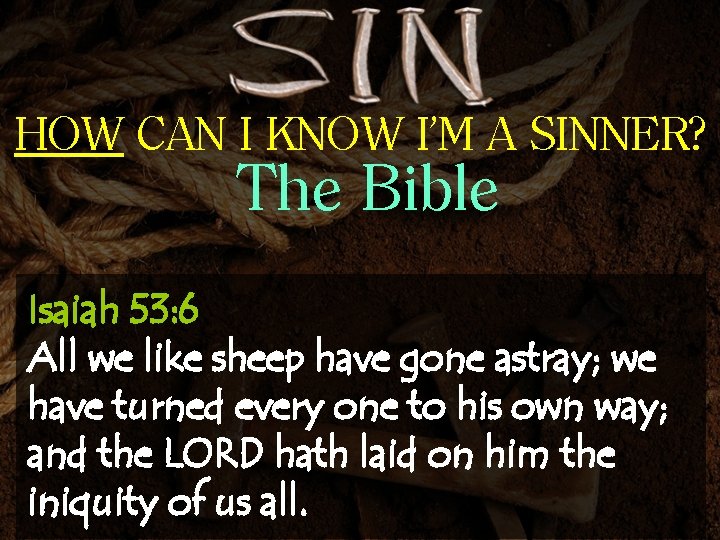 HOW CAN I KNOW I’M A SINNER? The Bible Isaiah 53: 6 All we