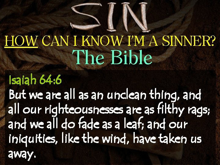 HOW CAN I KNOW I’M A SINNER? The Bible Isaiah 64: 6 But we