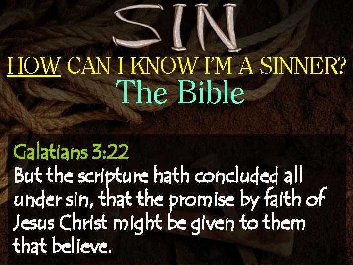 HOW CAN I KNOW I’M A SINNER? The Bible Galatians 3: 22 But the