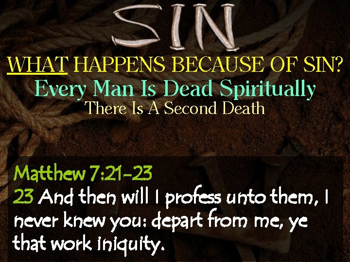 WHAT HAPPENS BECAUSE OF SIN? Every Man Is Dead Spiritually There Is A Second