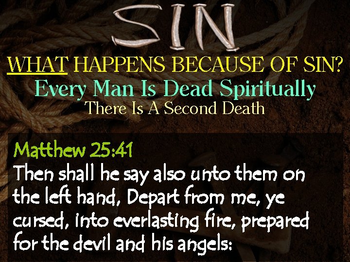 WHAT HAPPENS BECAUSE OF SIN? Every Man Is Dead Spiritually There Is A Second