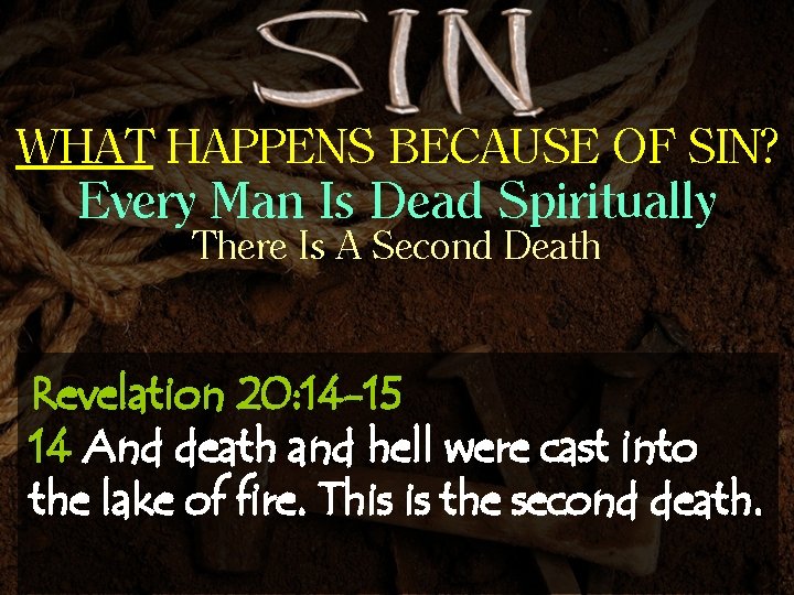 WHAT HAPPENS BECAUSE OF SIN? Every Man Is Dead Spiritually There Is A Second