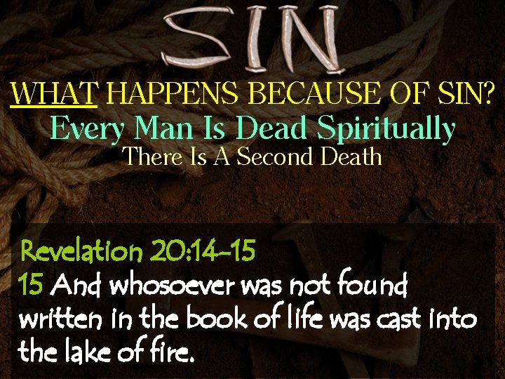 WHAT HAPPENS BECAUSE OF SIN? Every Man Is Dead Spiritually There Is A Second