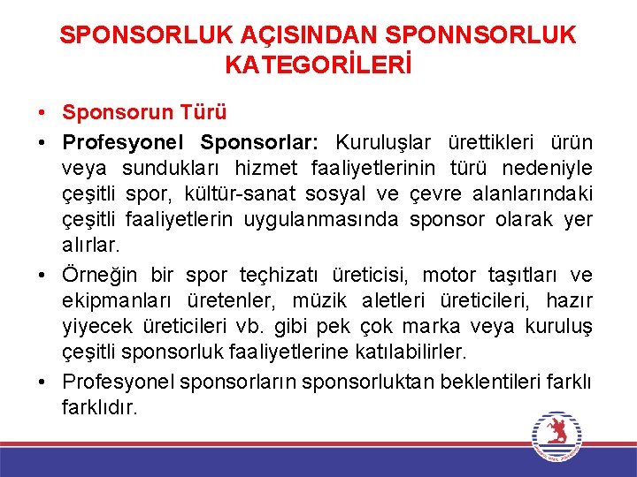 SPONSORLUK AÇISINDAN SPONNSORLUK KATEGORİLERİ • Sponsorun Türü • Profesyonel Sponsorlar: Kuruluşlar ürettikleri ürün veya