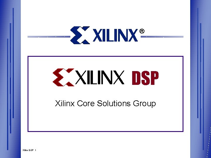 DSP Xilinx Core Solutions Group Xilinx DSP 1 