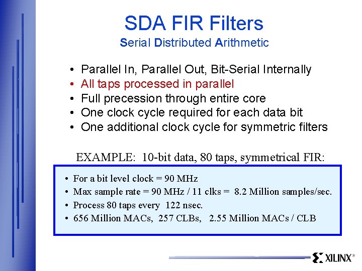 SDA FIR Filters Serial Distributed Arithmetic • • • Parallel In, Parallel Out, Bit-Serial