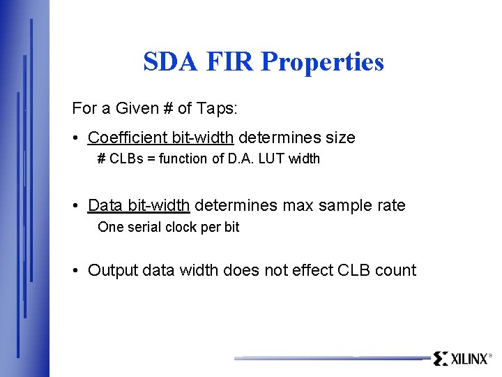 SDA FIR Properties For a Given # of Taps: • Coefficient bit-width determines size