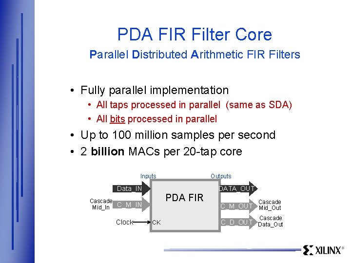 PDA FIR Filter Core Parallel Distributed Arithmetic FIR Filters • Fully parallel implementation •