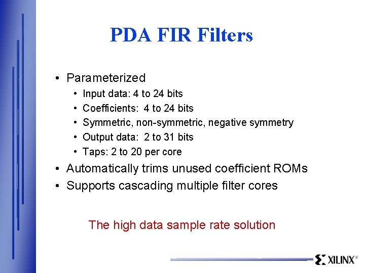 PDA FIR Filters • Parameterized • • • Input data: 4 to 24 bits