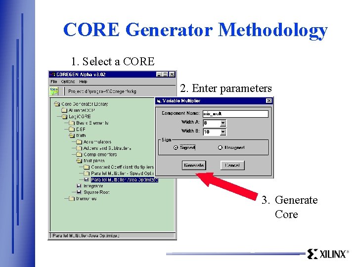 CORE Generator Methodology 1. Select a CORE 2. Enter parameters 3. Generate Core 