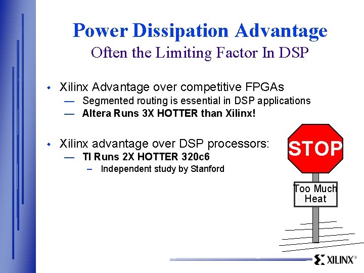 Power Dissipation Advantage Often the Limiting Factor In DSP w Xilinx Advantage over competitive