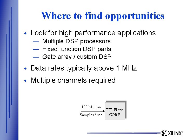 Where to find opportunities w Look for high performance applications — Multiple DSP processors