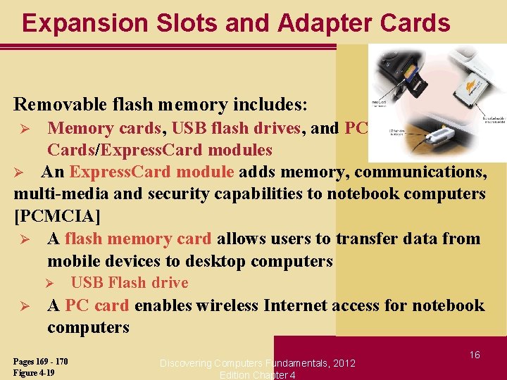 Expansion Slots and Adapter Cards Removable flash memory includes: Memory cards, USB flash drives,