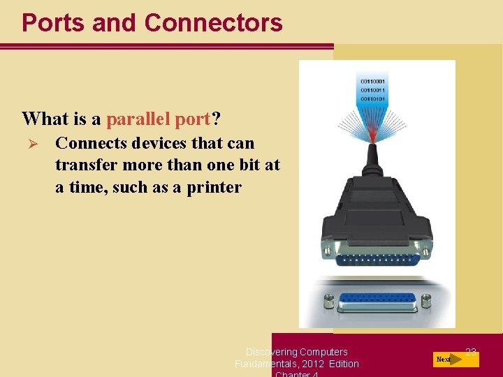 Ports and Connectors What is a parallel port? Ø Connects devices that can transfer