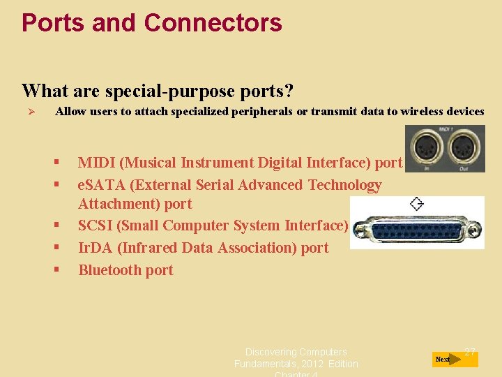 Ports and Connectors What are special-purpose ports? Ø Allow users to attach specialized peripherals