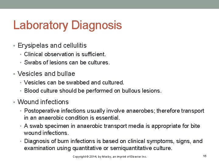 Laboratory Diagnosis • Erysipelas and cellulitis • Clinical observation is sufficient. • Swabs of