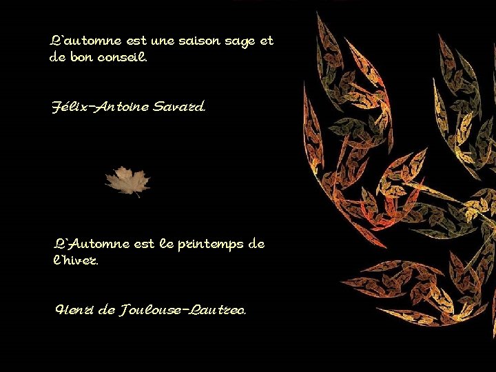 L'automne est une saison sage et de bon conseil. Félix-Antoine Savard. L'Automne est le