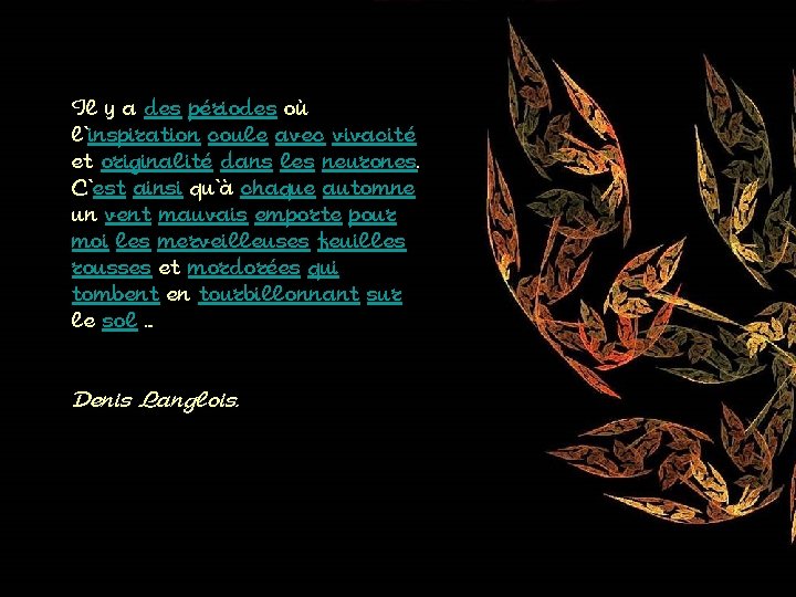 Il y a des périodes où l'inspiration coule avec vivacité et originalité dans les