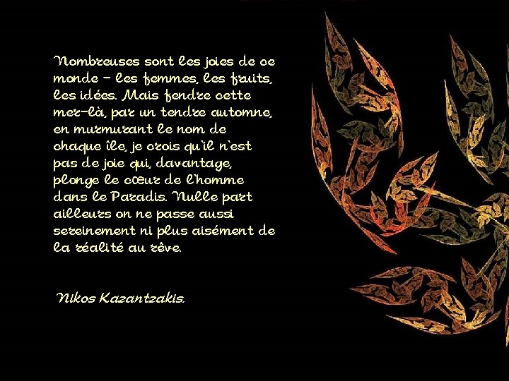 Nombreuses sont les joies de ce monde - les femmes, les fruits, les idées.