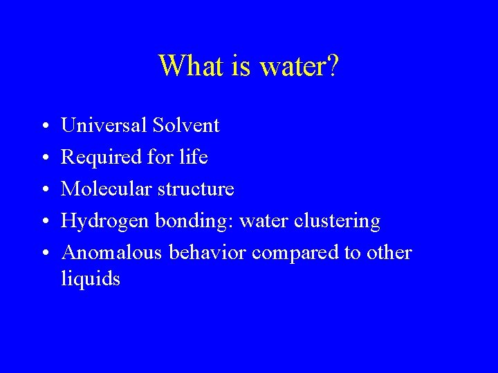 What is water? • • • Universal Solvent Required for life Molecular structure Hydrogen