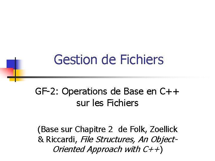 Gestion de Fichiers GF-2: Operations de Base en C++ sur les Fichiers (Base sur